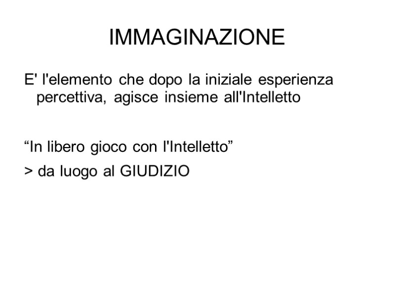 IMMAGINAZIONE E' l'elemento che dopo la iniziale esperienza percettiva, agisce insieme all'Intelletto  “In